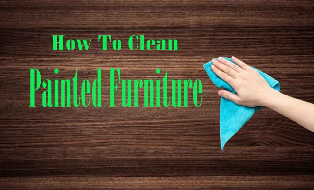 How To Clean Painted Furniture
